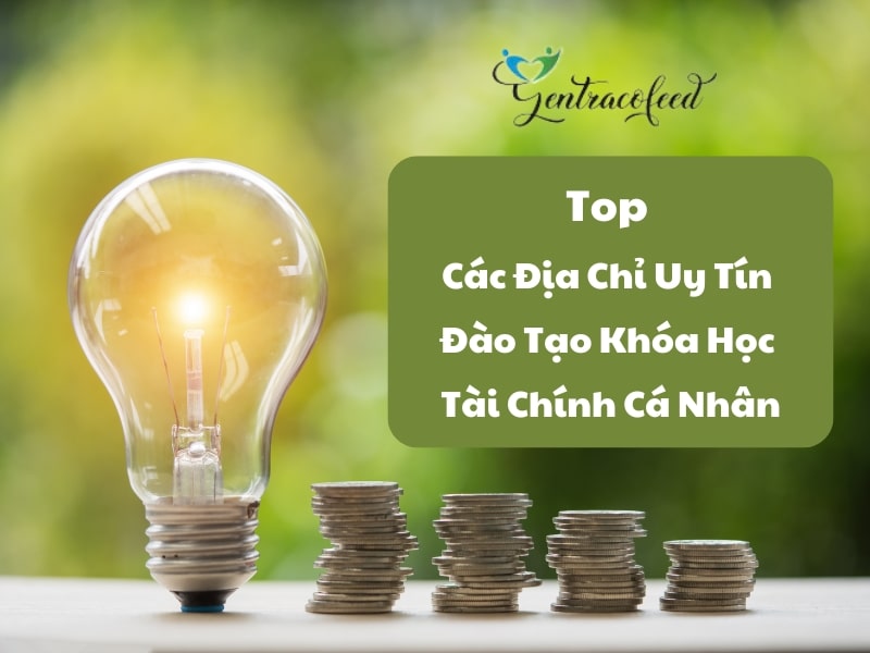 Top Các Địa Chỉ Uy Tín Đào Tạo Khóa Học Tài Chính Cá Nhân